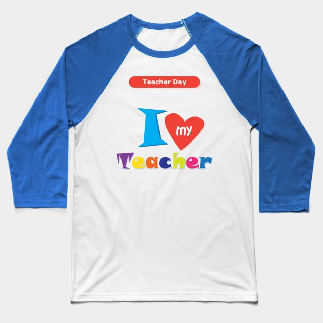 I love my Teacher Happy Teacher Day Back to school Hello school Graphic Design Baseball T-Shirt by sofiartmedia